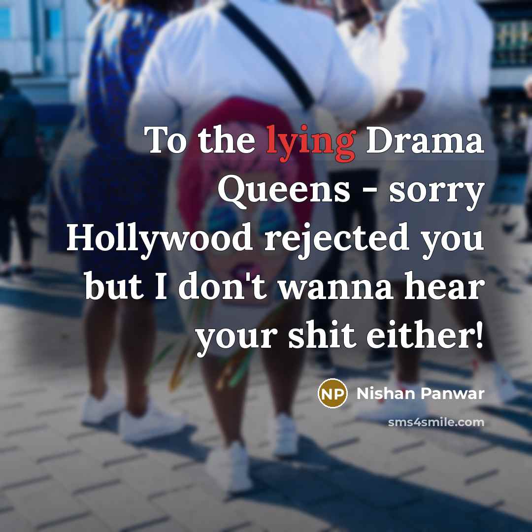 “To the lying Drama Queens - sorry Hollywood rejected you…” quote by Nishan Panwar