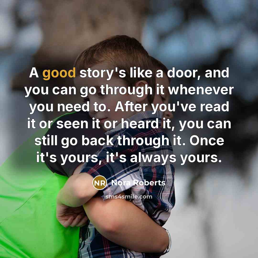 “A good story's like a door, and you can go…” quote by Nora Roberts