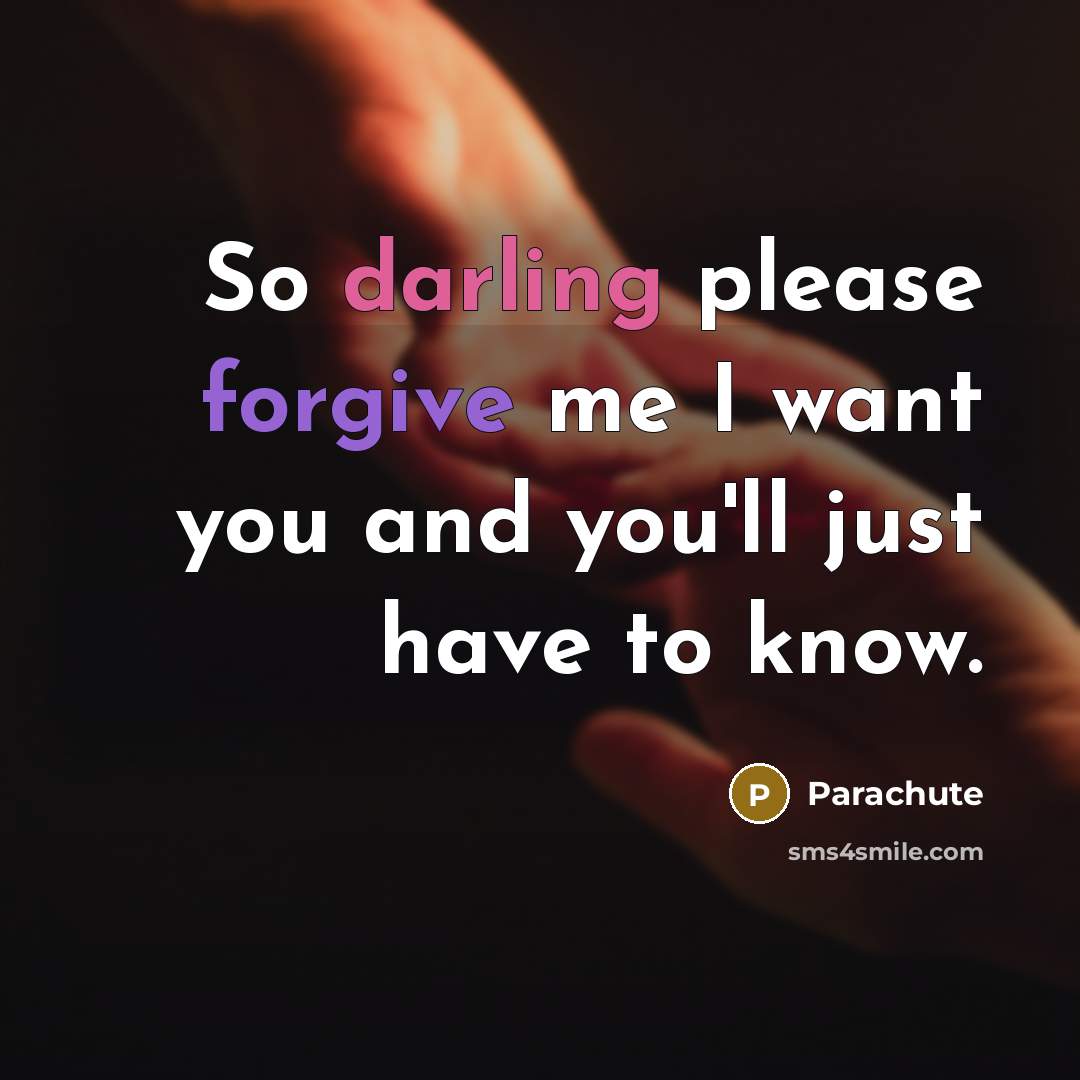 “So darling please forgive me I want you and you'll just have to know.” quote by Parachute