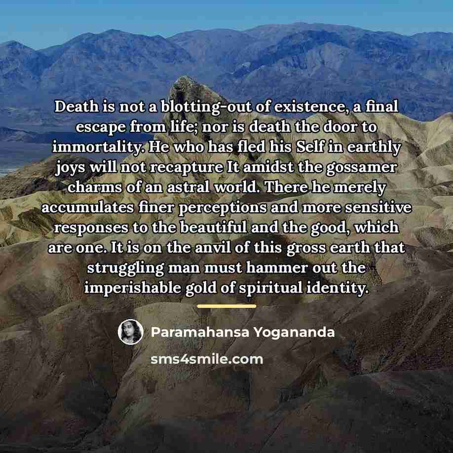 “Death is not a blotting-out of existence, a final escape…” quote by Paramahansa Yogananda