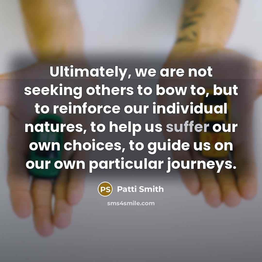 “Ultimately, we are not seeking others to bow to, but…” quote by Patti Smith
