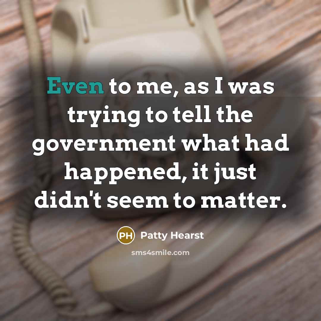“Even to me, as I was trying to tell the…” quote by Patty Hearst
