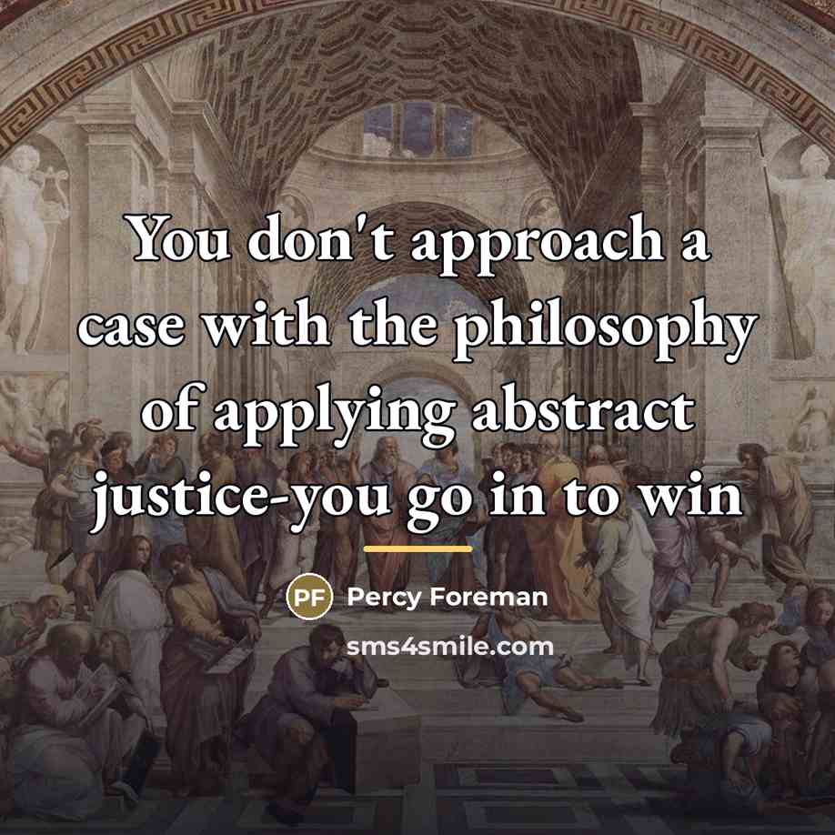 “You don't approach a case with the philosophy of applying…” quote by Percy Foreman