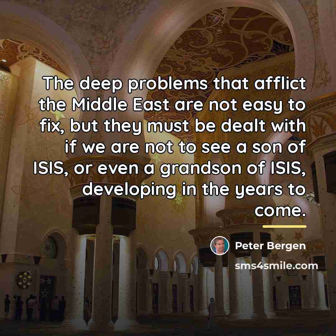 “The deep problems that afflict the Middle East are not…” quote by Peter Bergen