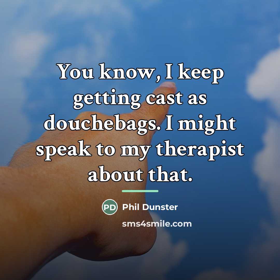 “You know, I keep getting cast as douchebags. I might…” quote by Phil Dunster
