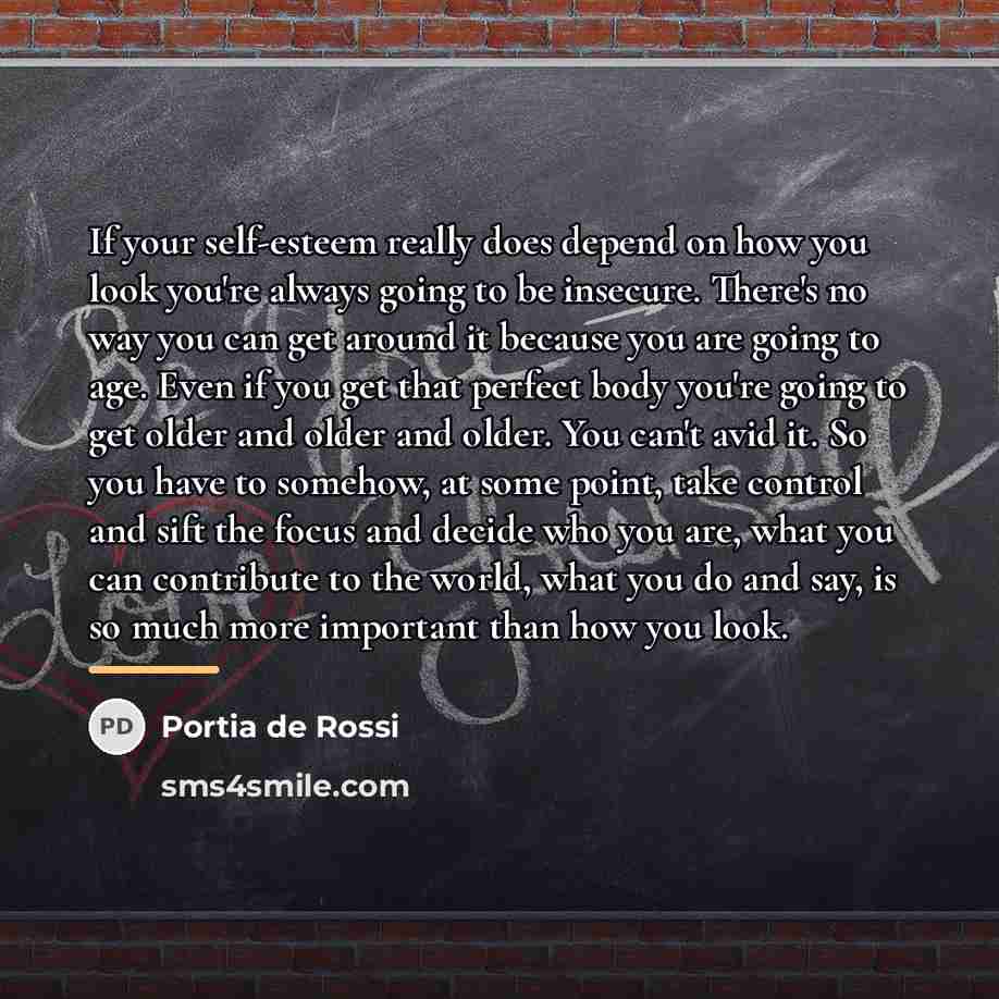 “If your self-esteem really does depend on how you look…” quote by Portia de Rossi