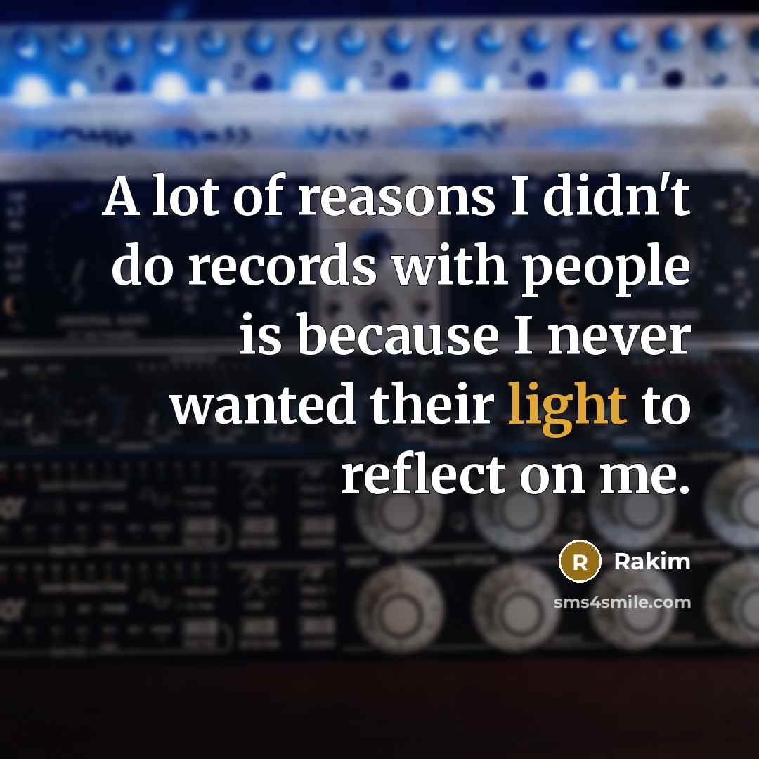 “A lot of reasons I didn't do records with people…” quote by Rakim