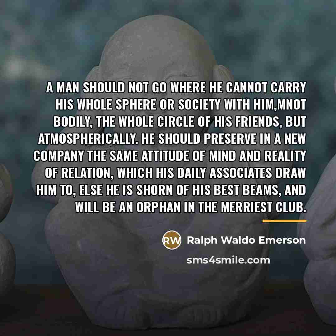 “A man should not go where he cannot carry his…” quote by Ralph Waldo Emerson