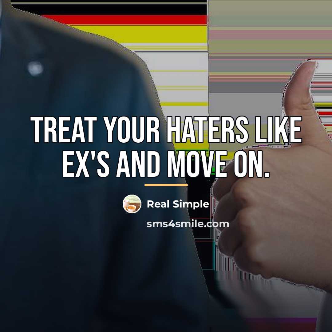 “Treat your haters like ex's and move on.…” quote by Real Simple