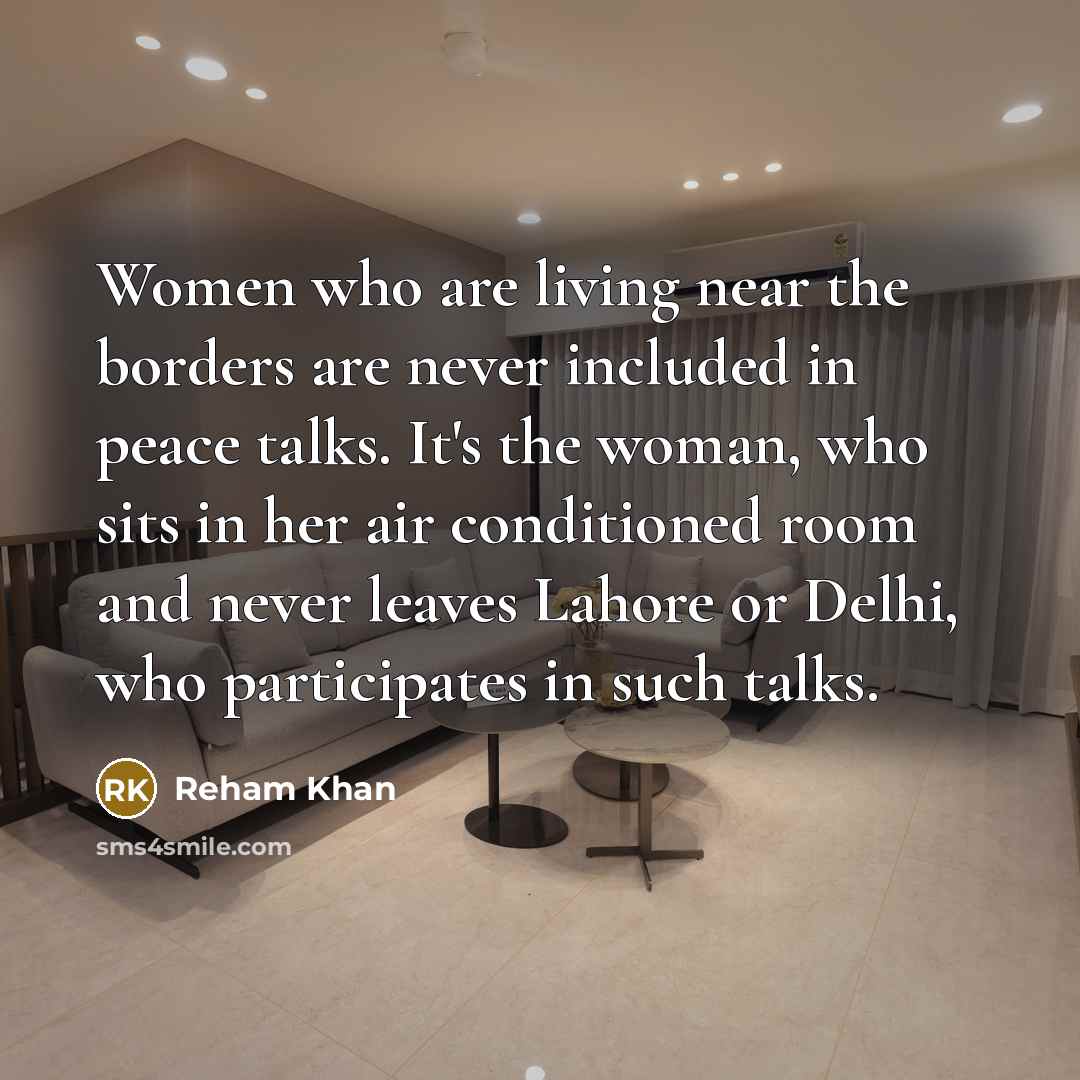 “Women who are living near the borders are never included…” quote by Reham Khan