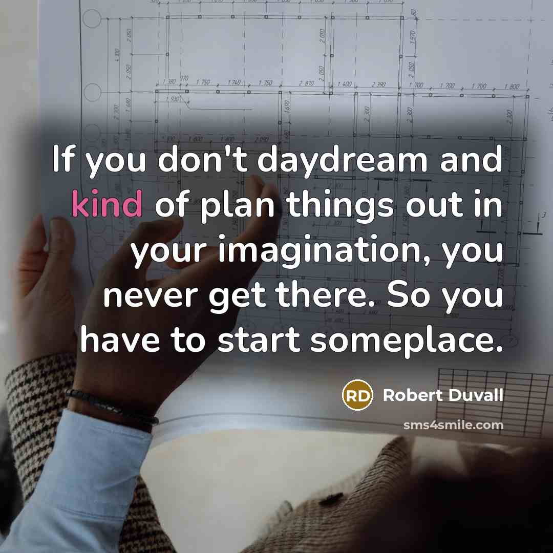 “If you don't daydream and kind of plan things out…” quote by Robert Duvall