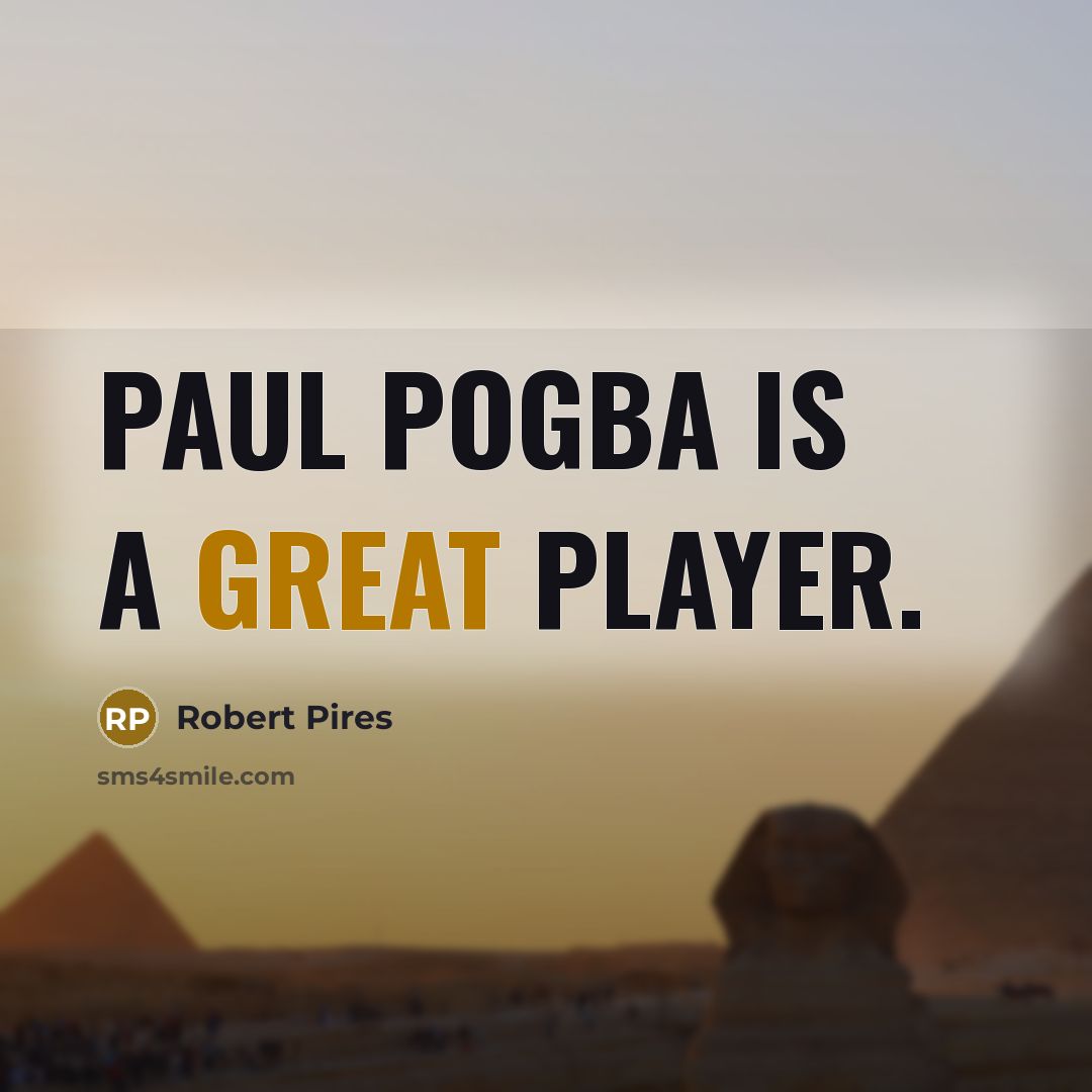 “Paul Pogba is a great player.…” quote by Robert Pires