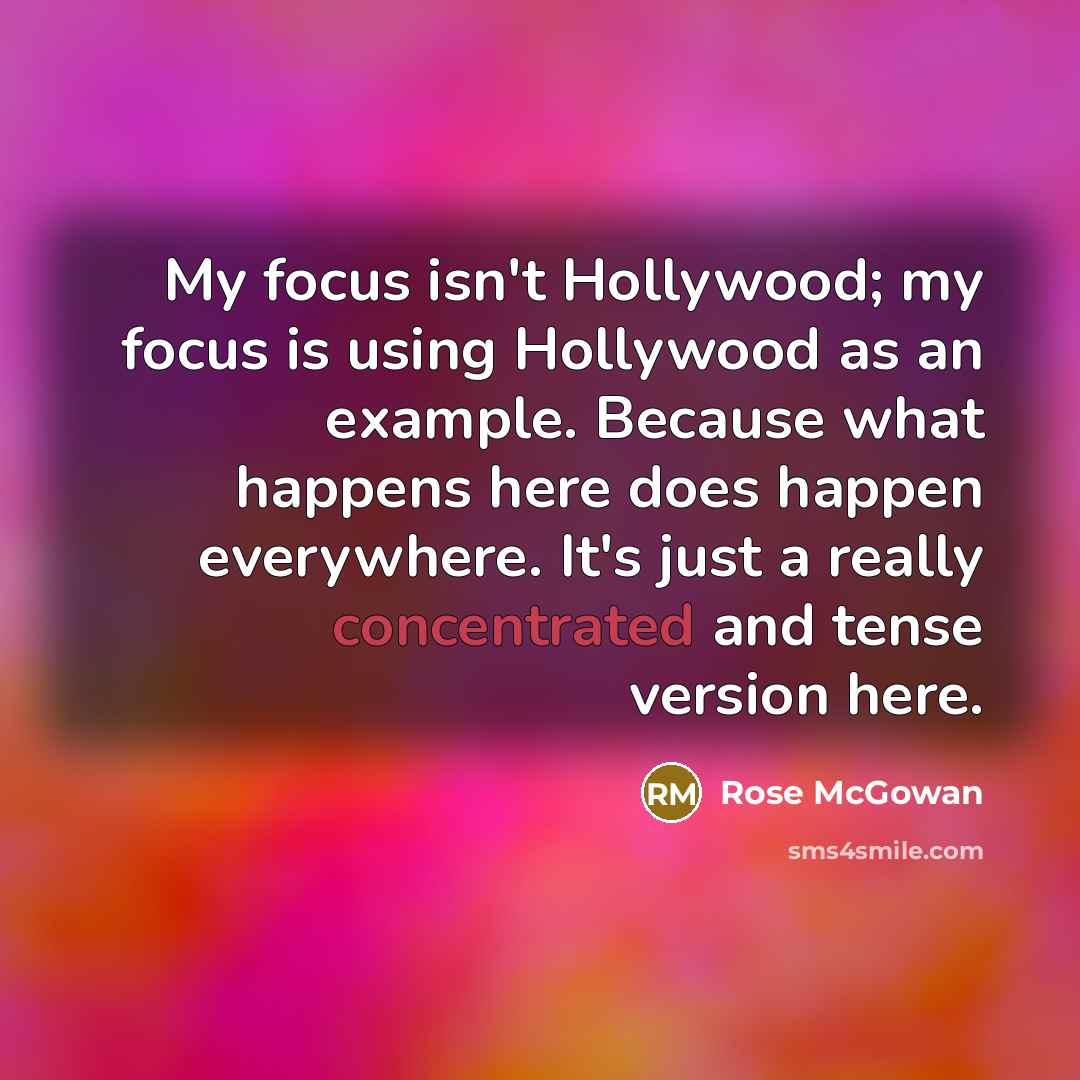 “My focus isn't Hollywood; my focus is using Hollywood as…” quote by Rose McGowan
