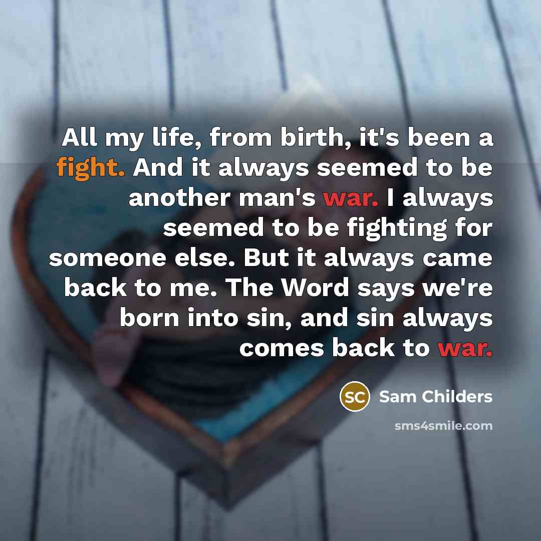“All my life, from birth, it's been a fight. And…” quote by Sam Childers