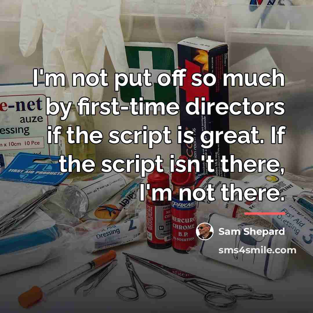“I'm not put off so much by first-time directors if…” quote by Sam Shepard