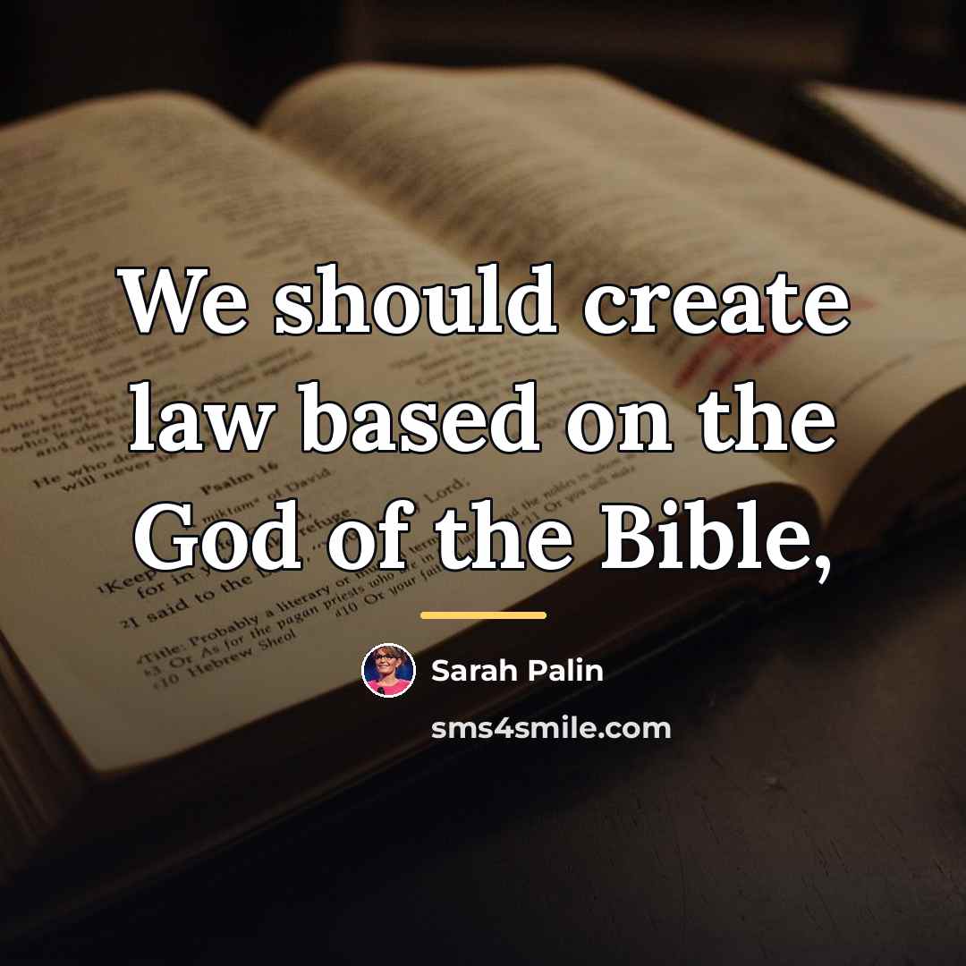 “We should create law based on the God of the…” quote by Sarah Palin