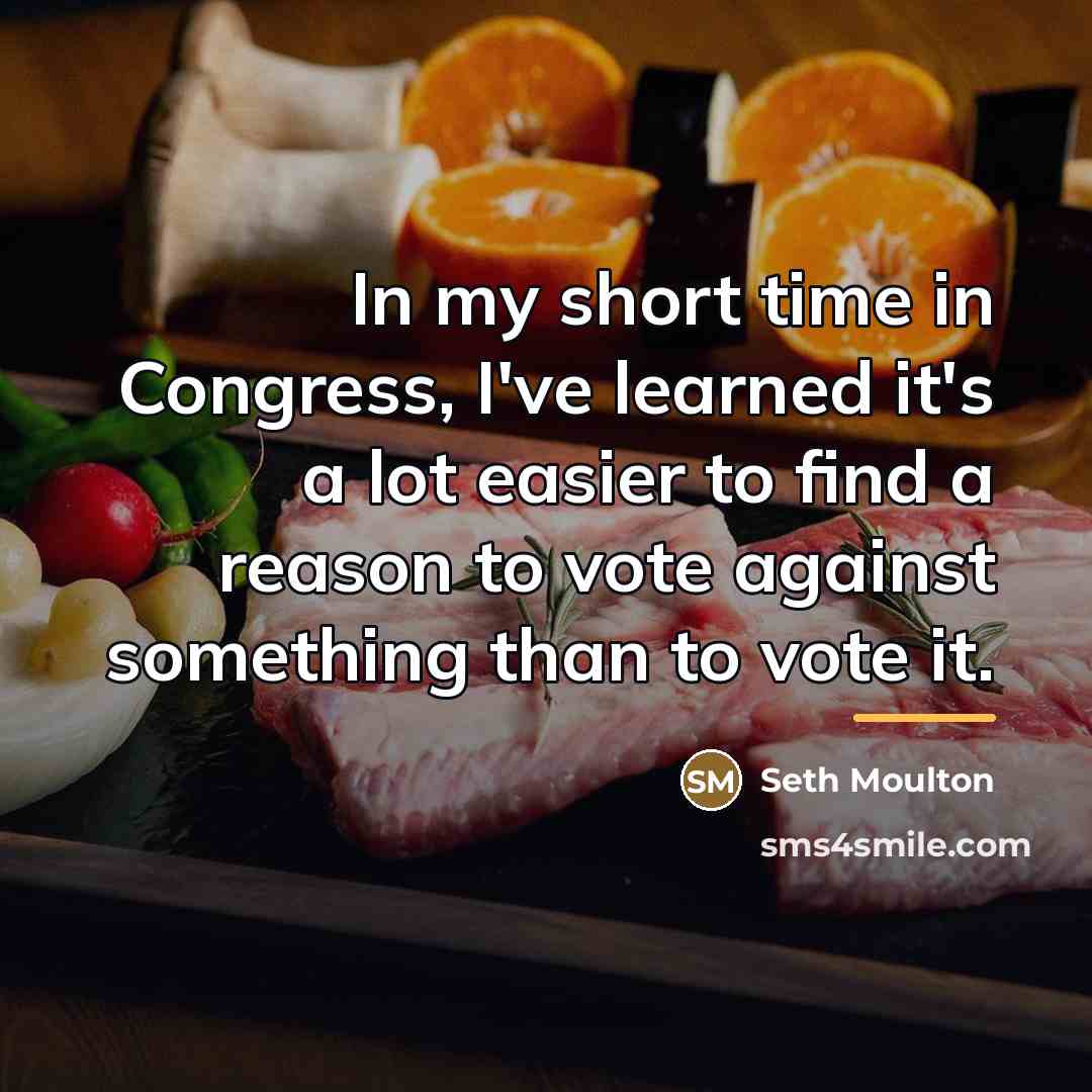 “In my short time in Congress, I've learned it's a…” quote by Seth Moulton