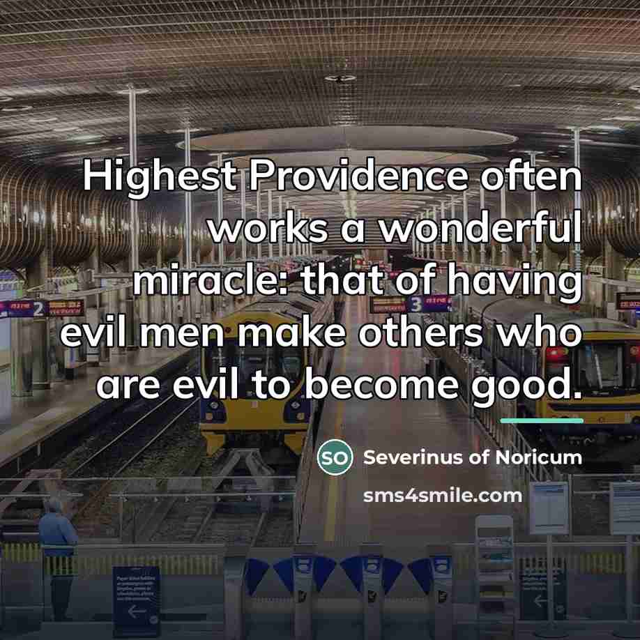 “Highest Providence often works a wonderful miracle: that of having…” quote by Severinus of Noricum