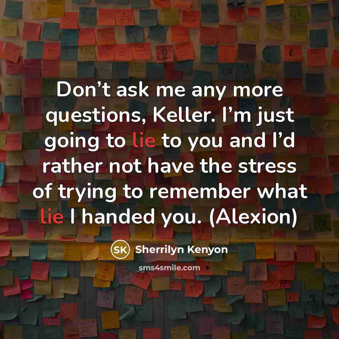 “Don’t ask me any more questions, Keller. I’m just going…” quote by Sherrilyn Kenyon