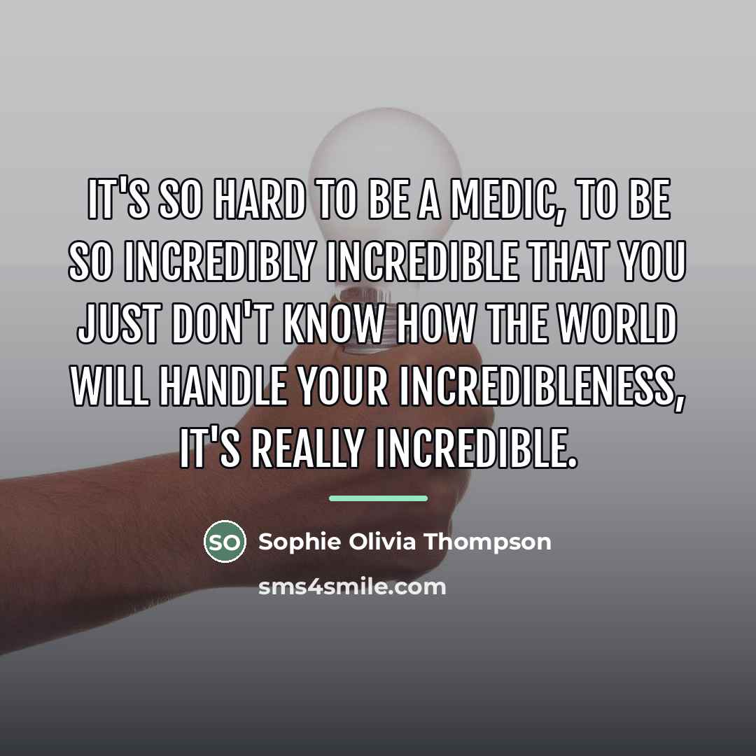 “It's so hard to be a medic, to be so…” quote by Sophie Olivia Thompson
