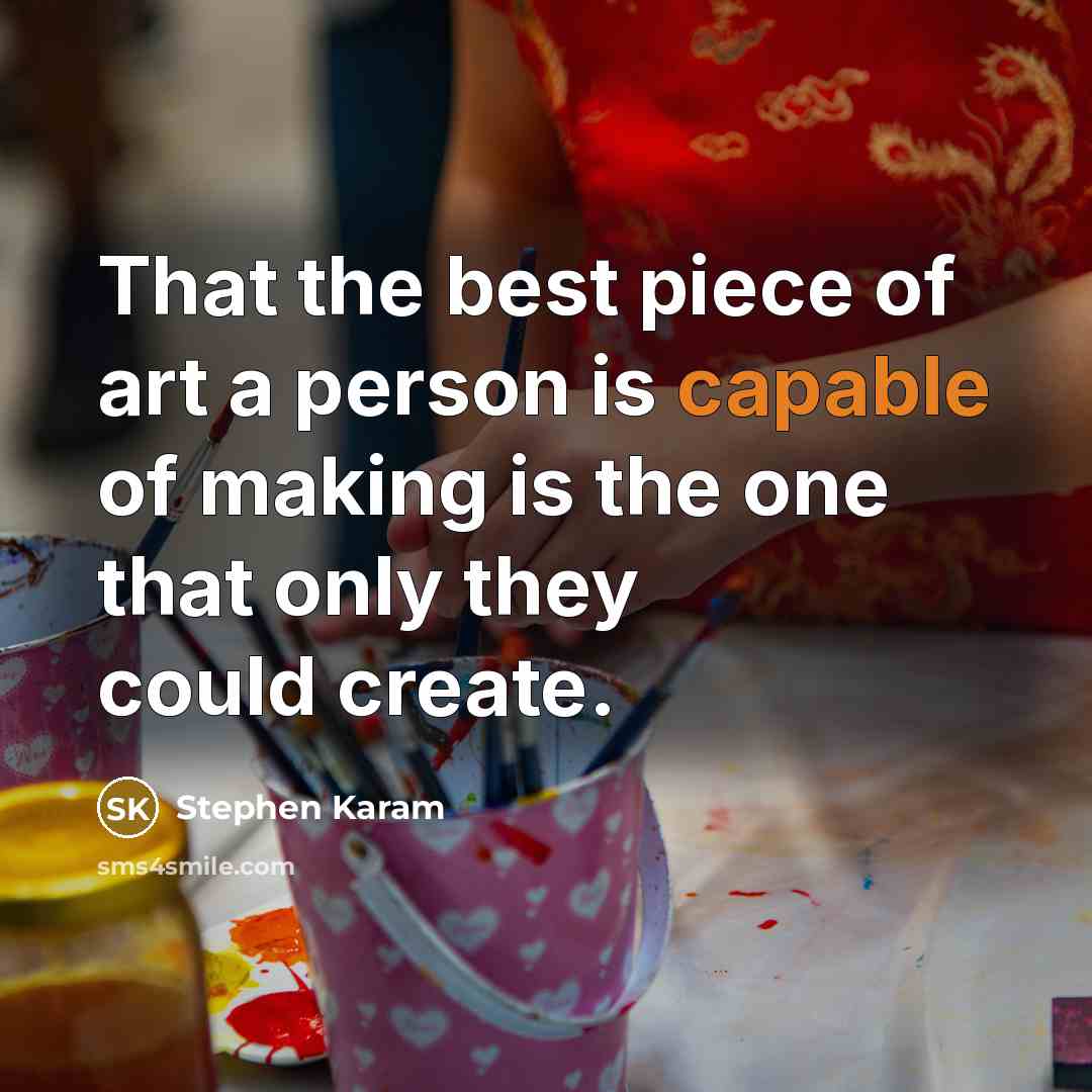 “That the best piece of art a person is capable…” quote by Stephen Karam