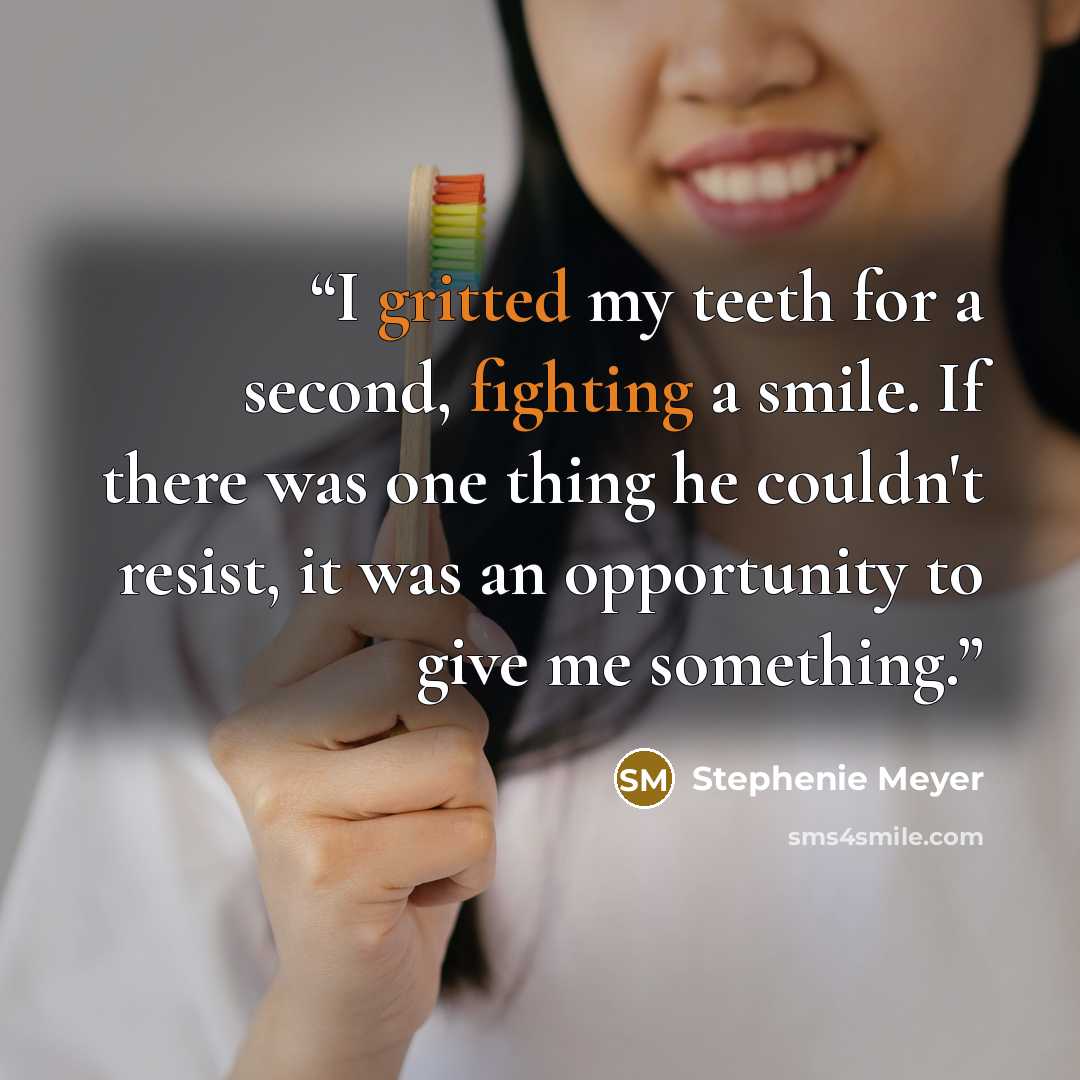 “I gritted my teeth for a second, fighting a smile. If there was one thing he couldn't resist, it was an opportunity to give me something.” quote by Stephenie Meyer
