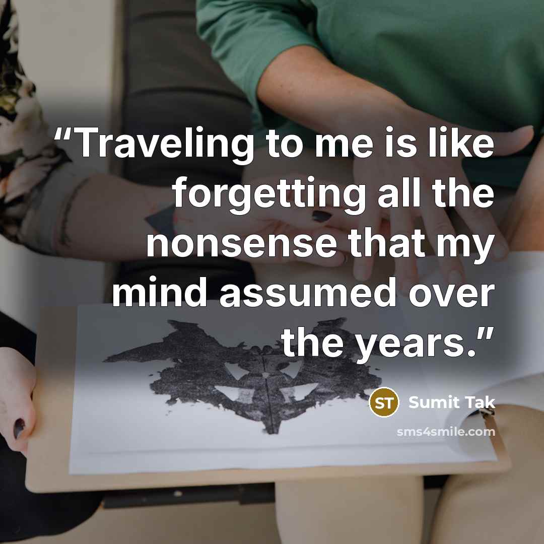 “Traveling to me is like forgetting all the nonsense that my mind assumed over the years.” quote by Sumit Tak