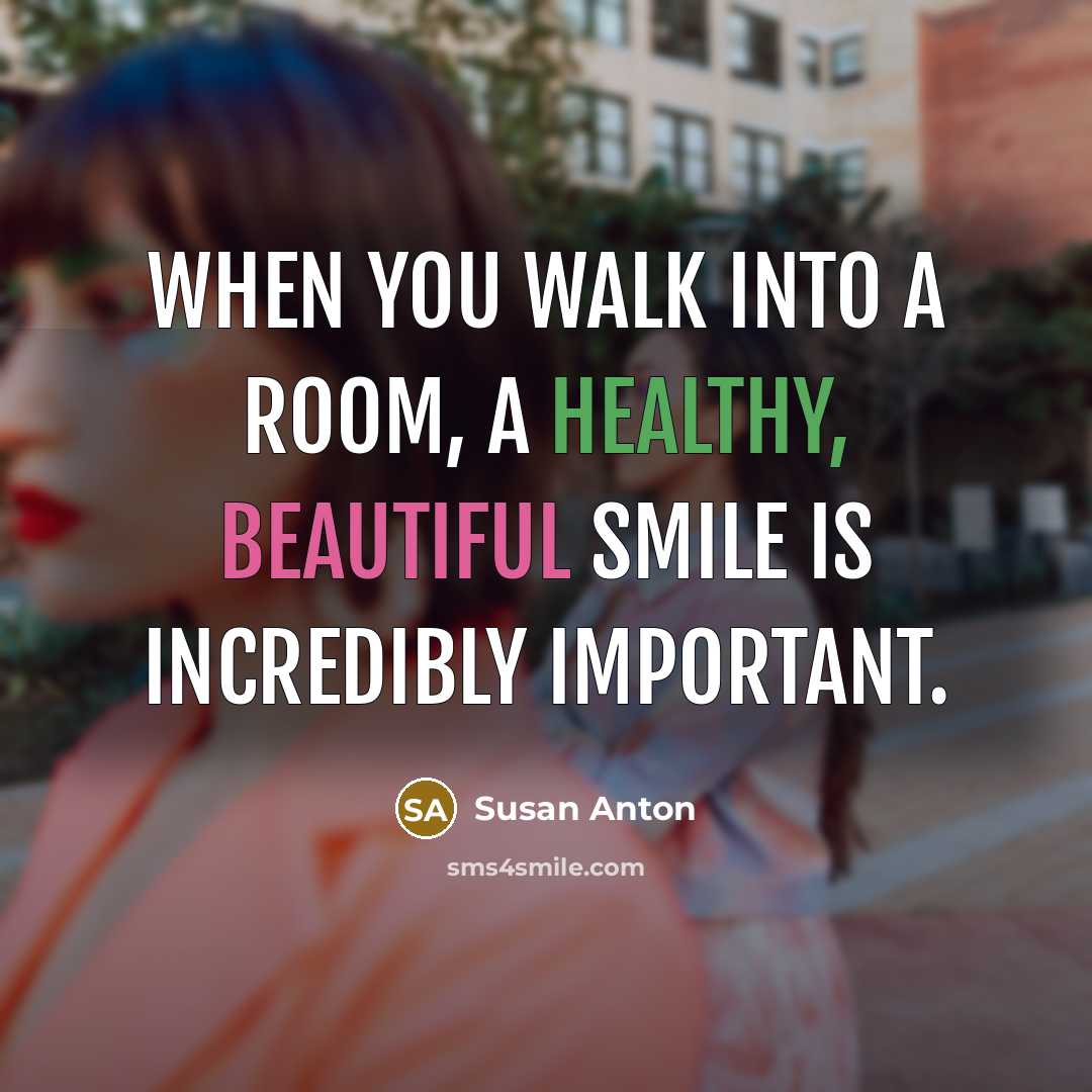 “When you walk into a room, a healthy, beautiful smile…” quote by Susan Anton