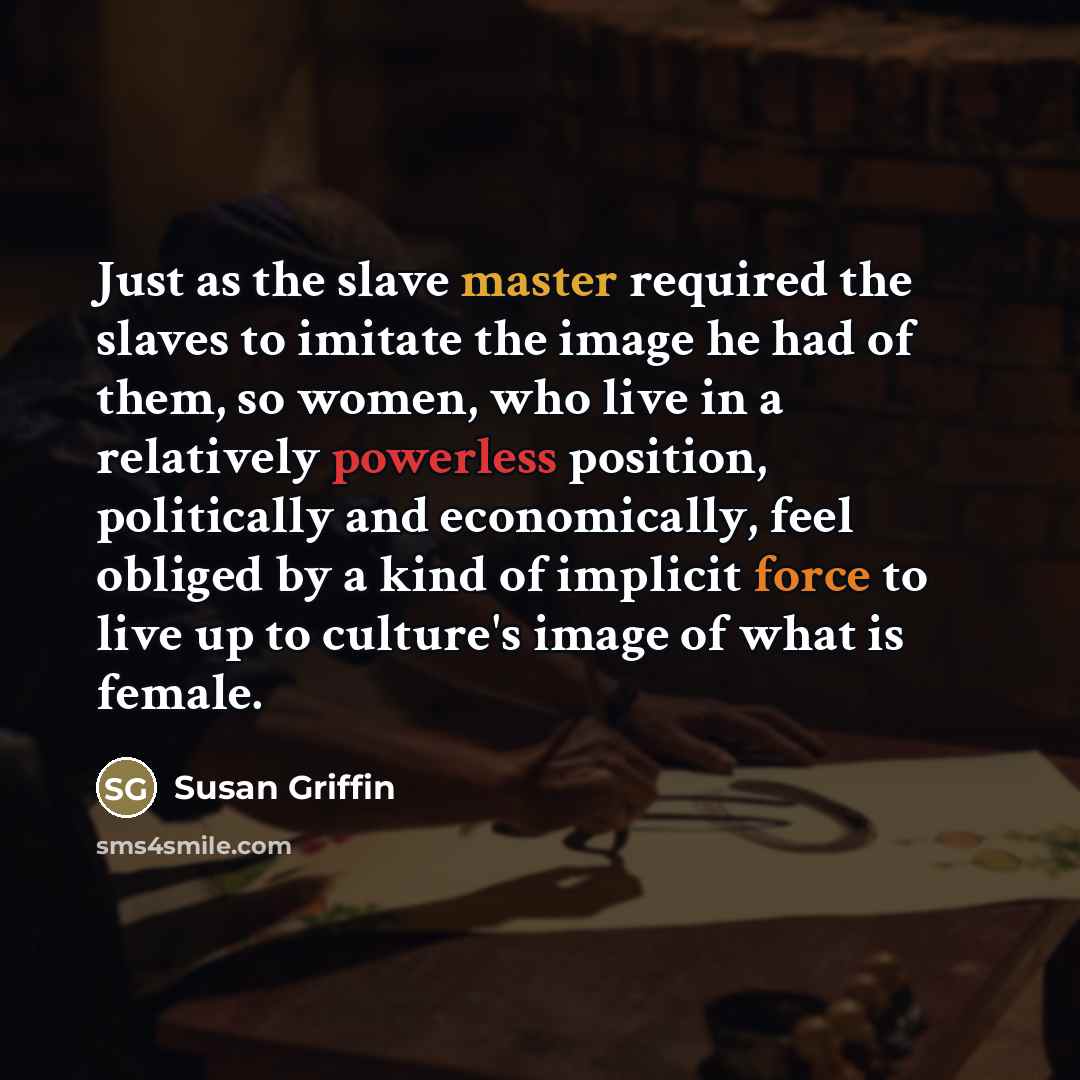 “Just as the slave master required the slaves to imitate…” quote by Susan Griffin