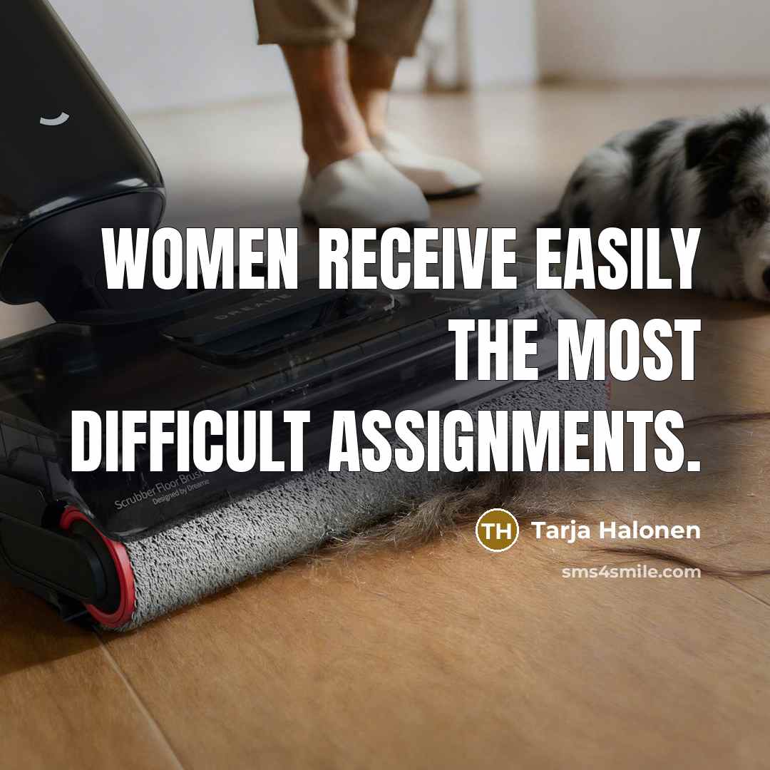“Women receive easily the most difficult assignments.…” quote by Tarja Halonen