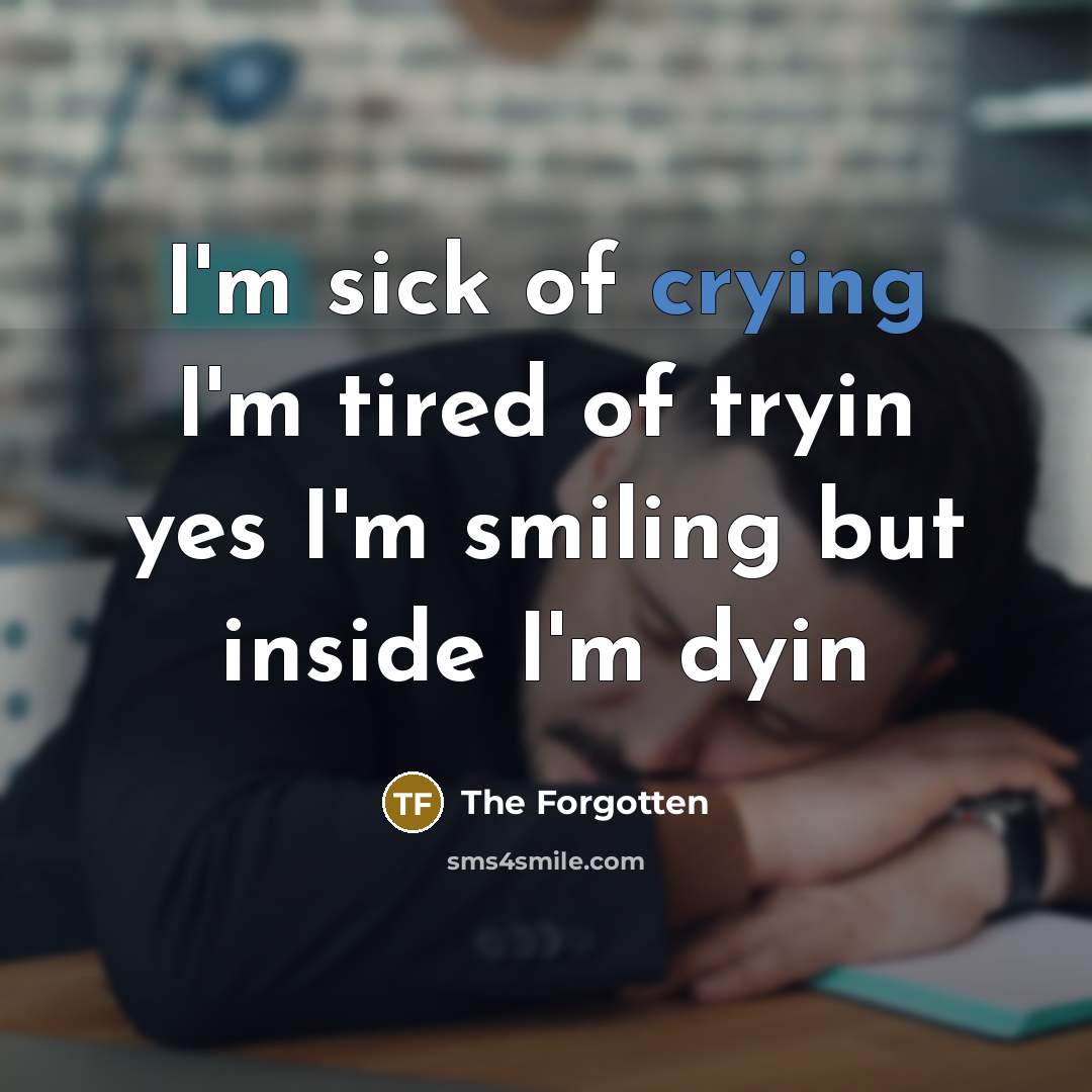 “I'm sick of crying I'm tired of tryin yes I'm…” quote by The Forgotten