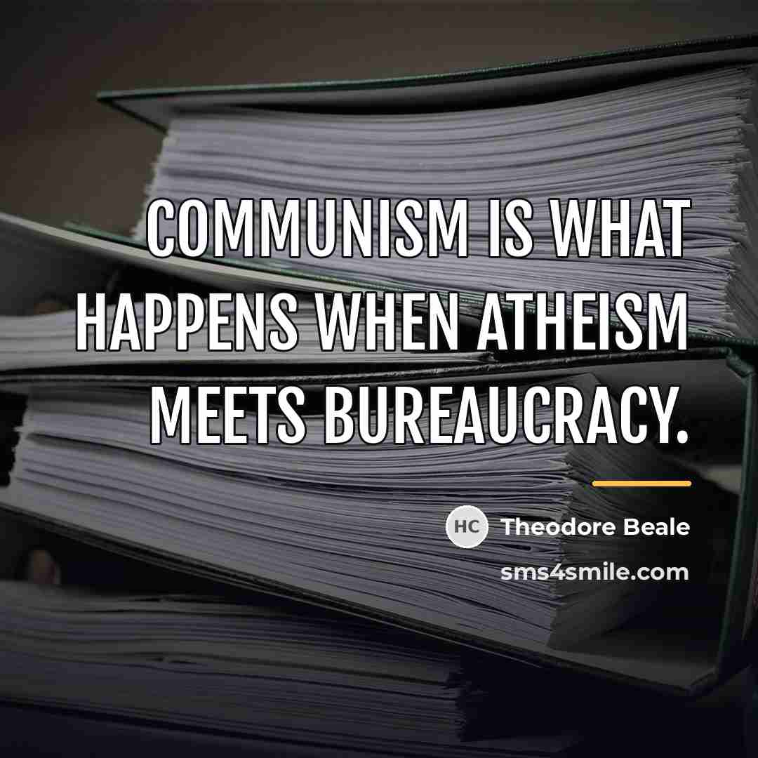 “Communism is what happens when atheism meets bureaucracy.…” quote by Theodore Beale