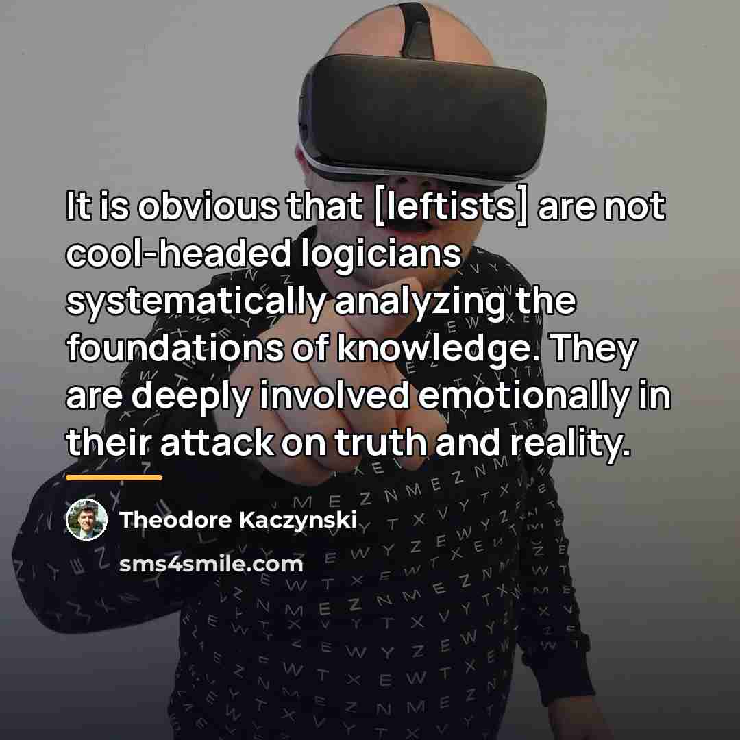 “It is obvious that [leftists] are not cool-headed logicians systematically…” quote by Theodore Kaczynski