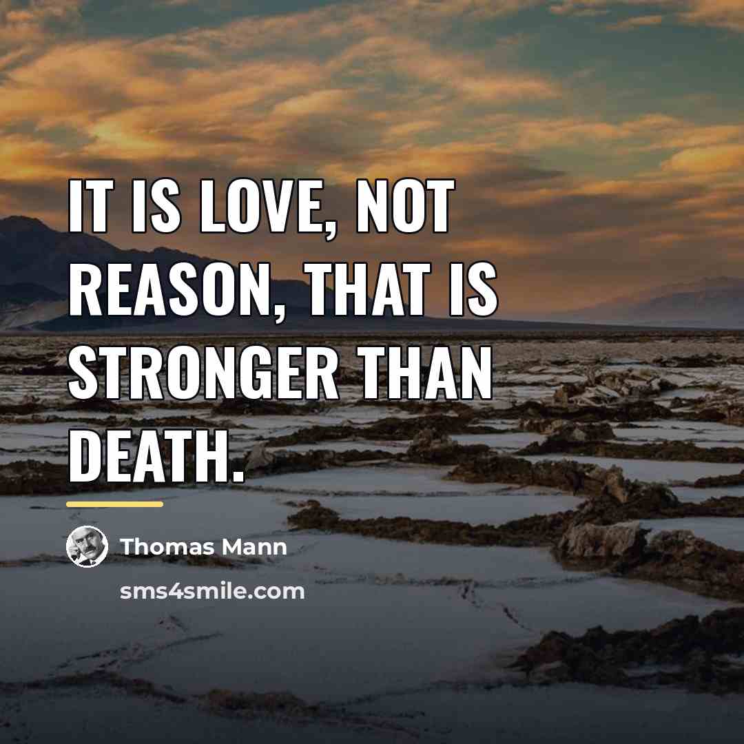“It is love, not reason, that is stronger than death.…” quote by Thomas Mann