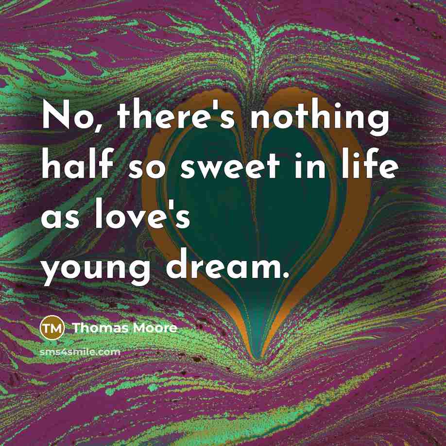 “No, there's nothing half so sweet in life as love's…” quote by Thomas Moore