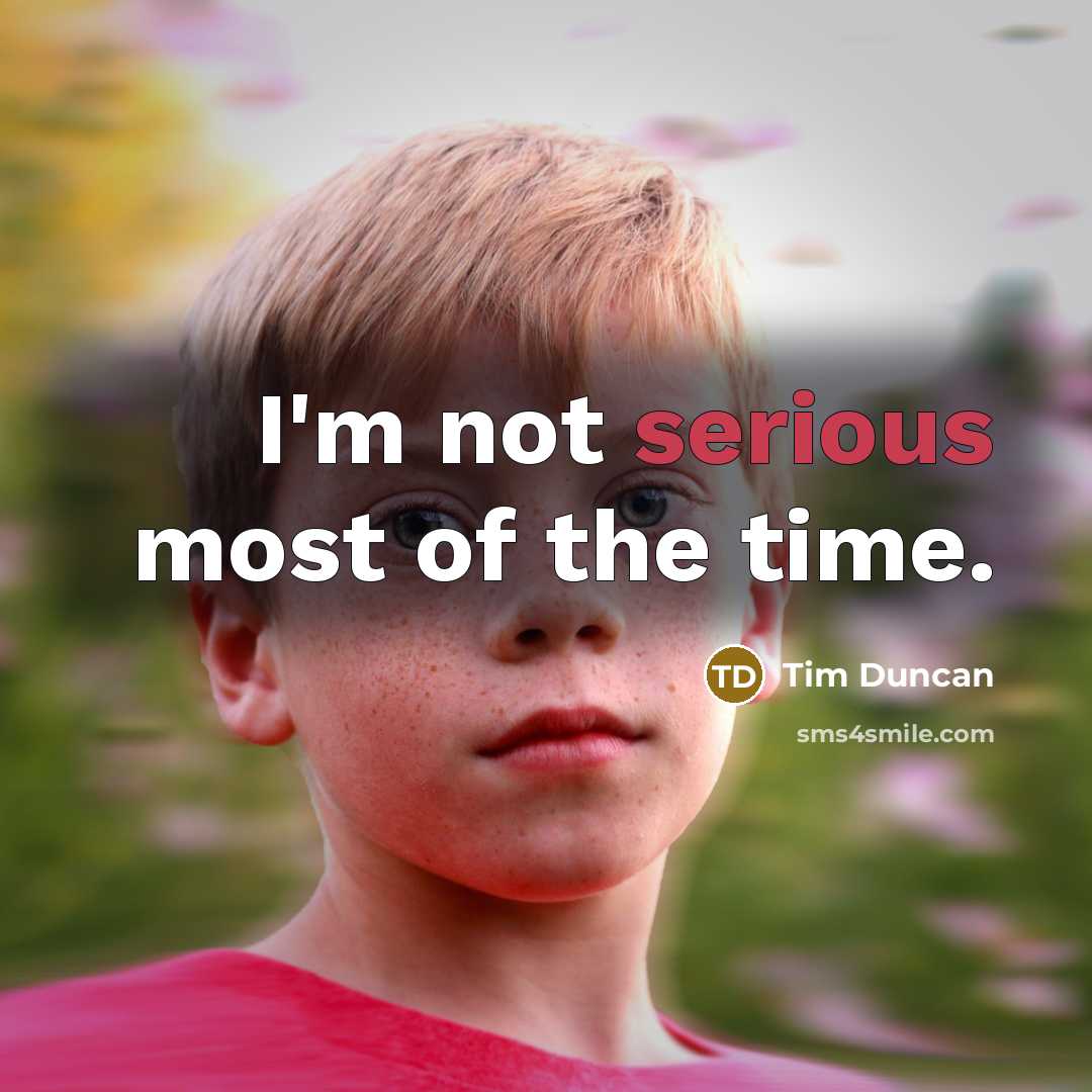 “I'm not serious most of the time.…” quote by Tim Duncan
