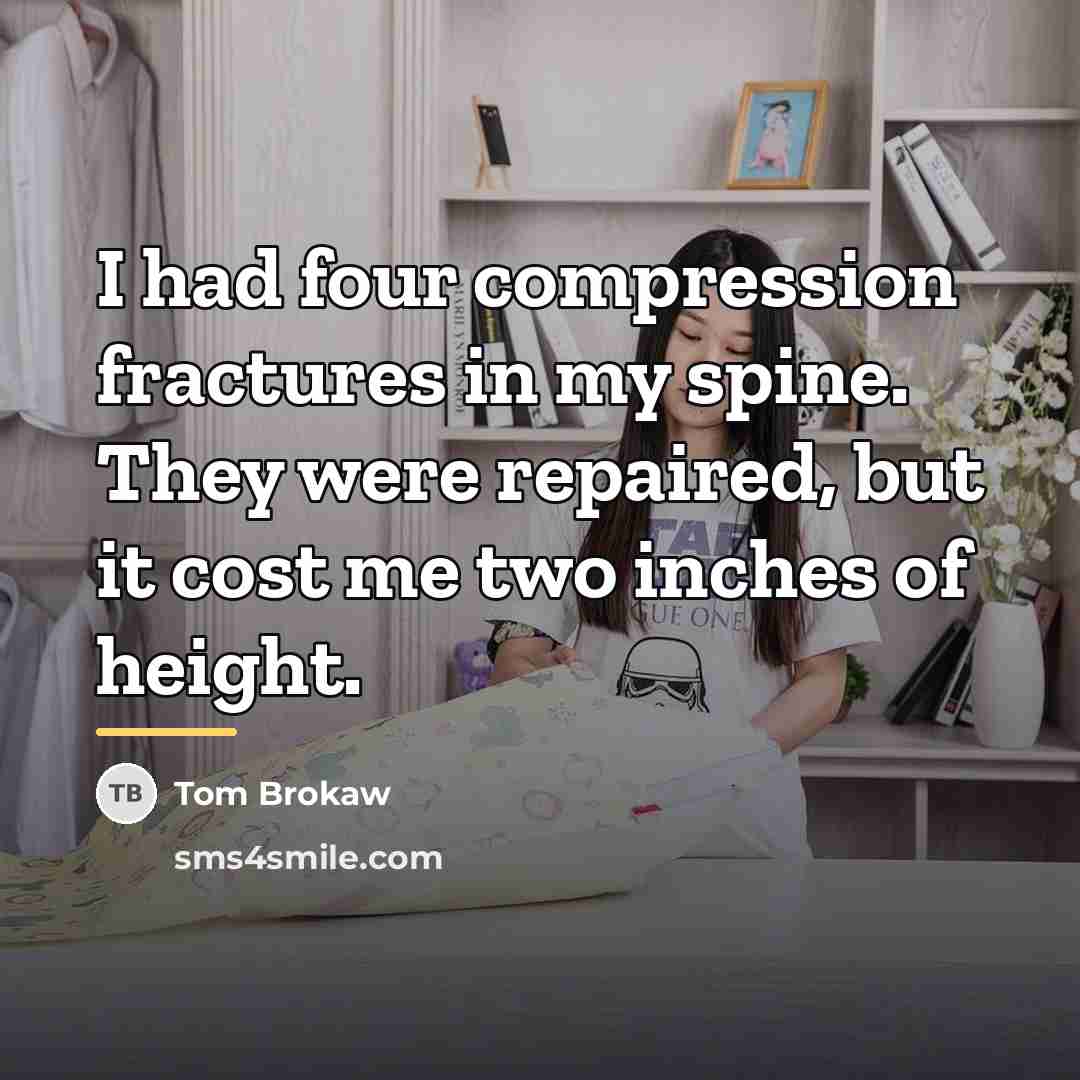 “I had four compression fractures in my spine. They were…” quote by Tom Brokaw