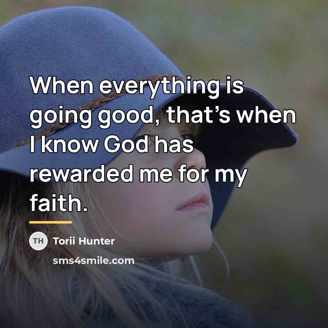 “When everything is going good, that's when I know God…” quote by Torii Hunter