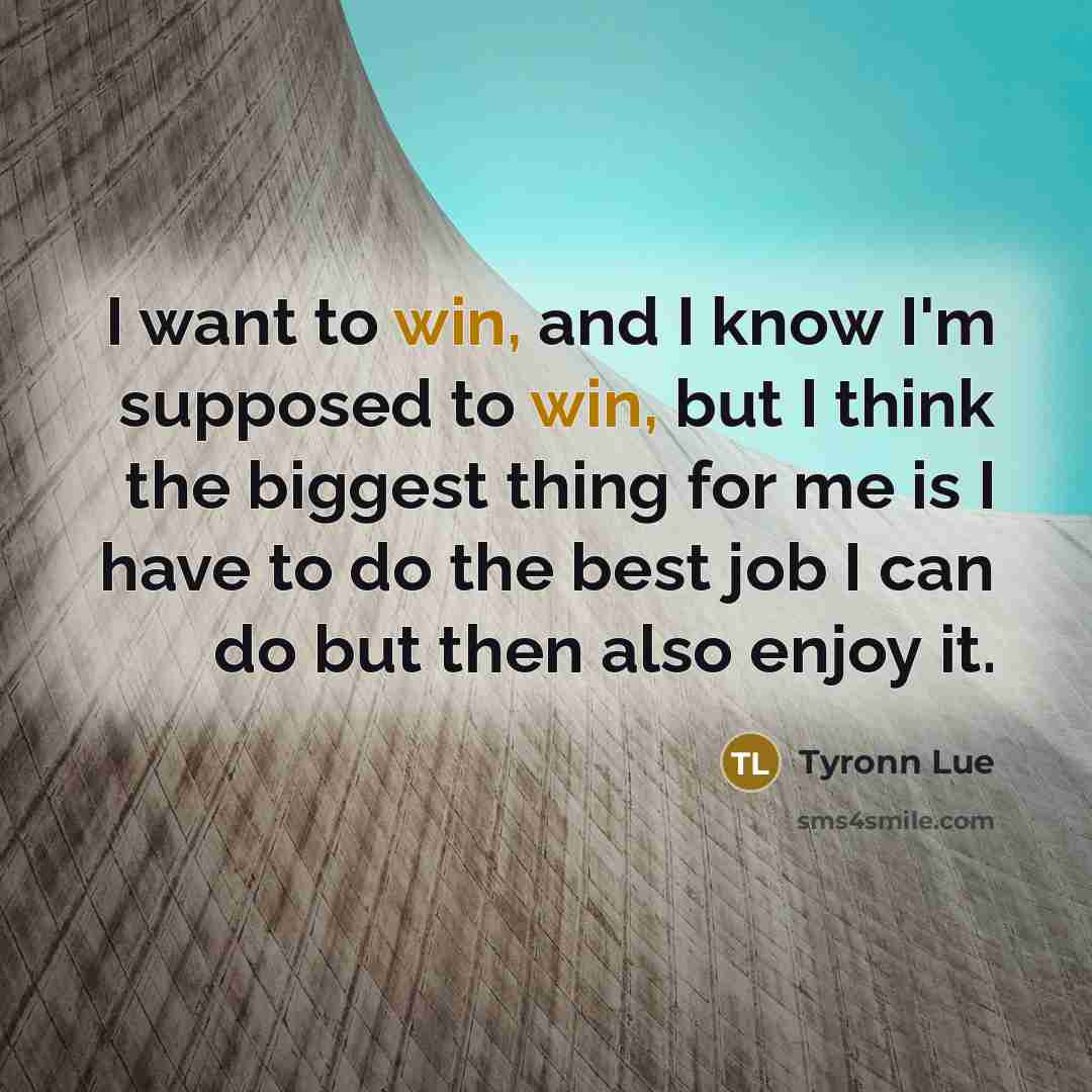 “I want to win, and I know I'm supposed to…” quote by Tyronn Lue