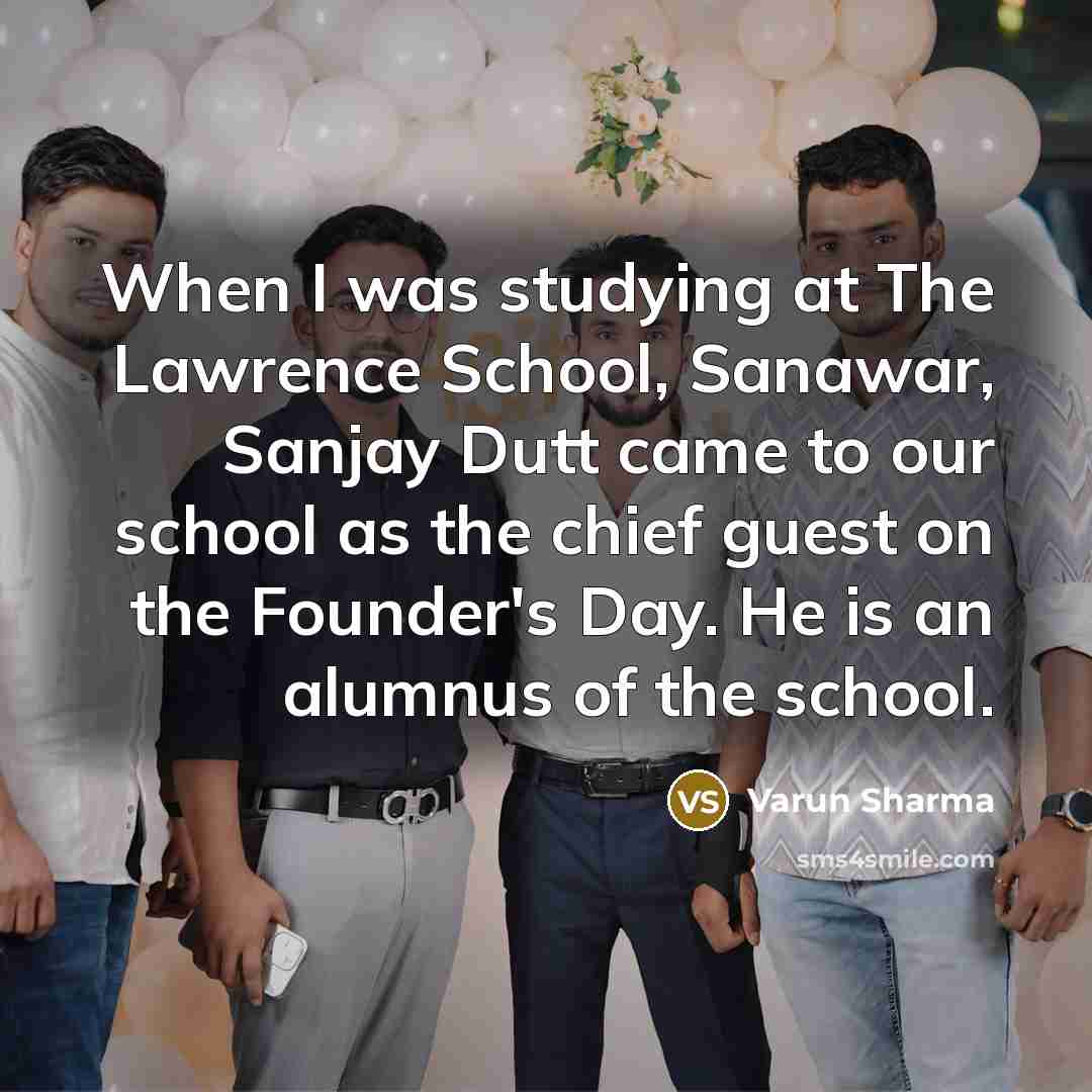 “When I was studying at The Lawrence School, Sanawar, Sanjay…” quote by Varun Sharma