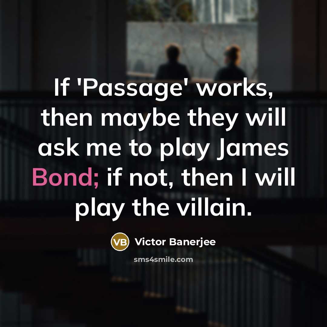 “If 'Passage' works, then maybe they will ask me to…” quote by Victor Banerjee