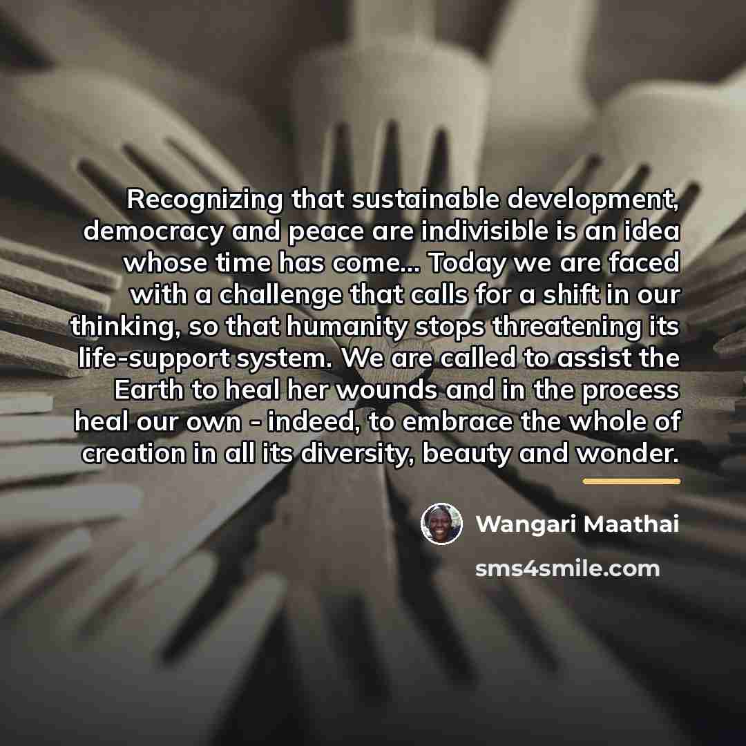 “Recognizing that sustainable development, democracy and peace are indivisible is…” quote by Wangari Maathai