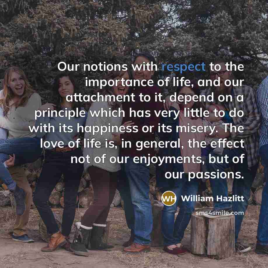 “Our notions with respect to the importance of life, and…” quote by William Hazlitt