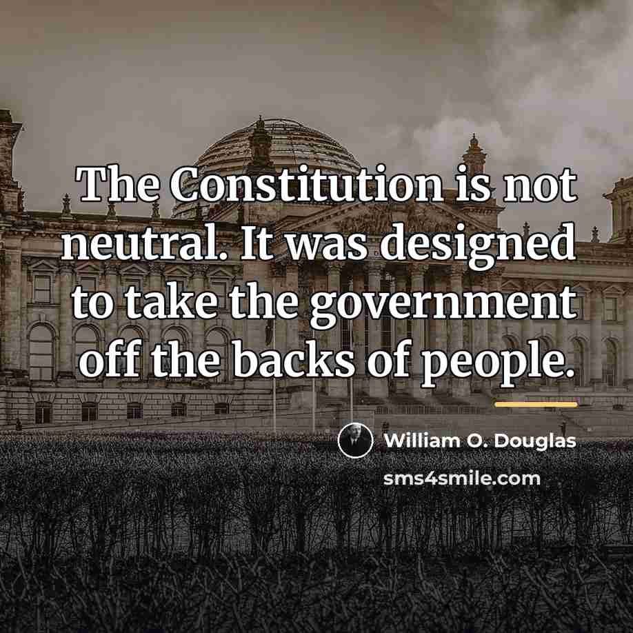 “The Constitution is not neutral. It was designed to take…” quote by William O. Douglas