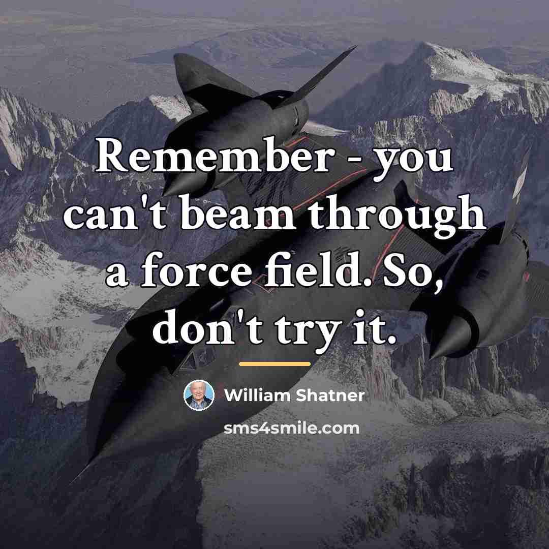 “Remember - you can't beam through a force field. So,…” quote by William Shatner
