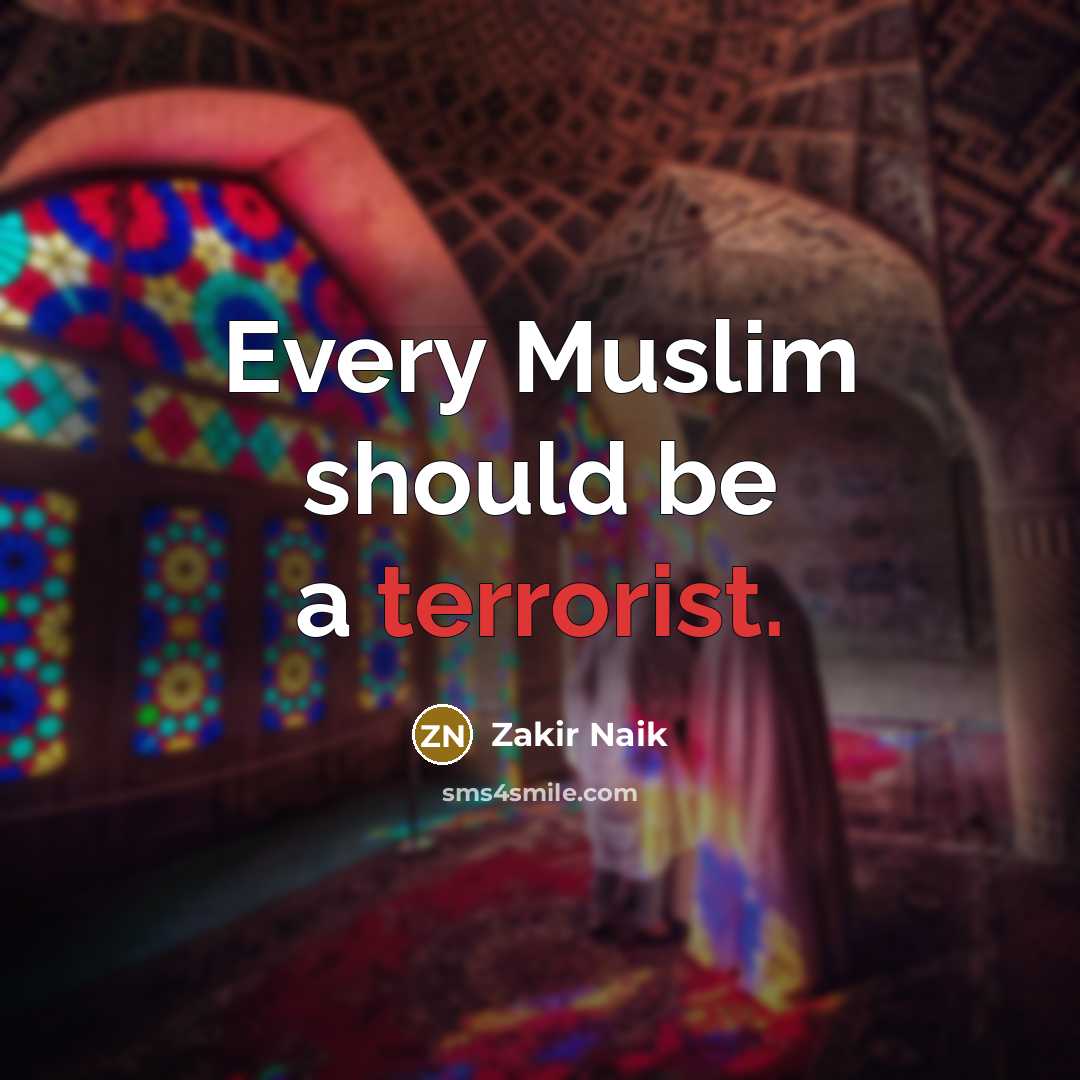 “Every Muslim should be a terrorist.…” quote by Zakir Naik