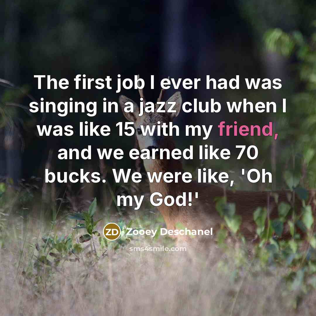 “The first job I ever had was singing in a…” quote by Zooey Deschanel