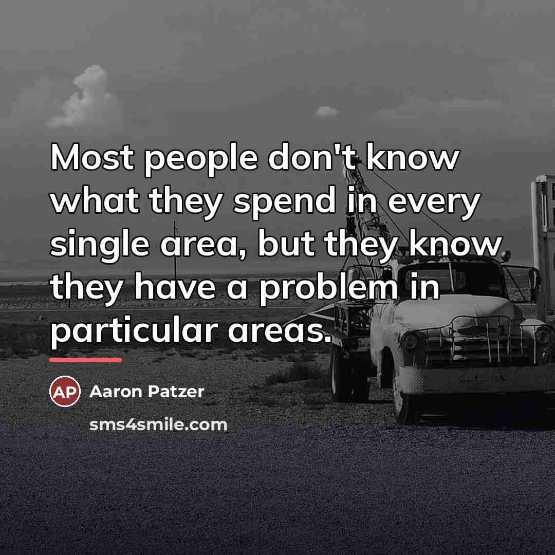 “Most people don't know what they spend in every single…” quote by Aaron Patzer