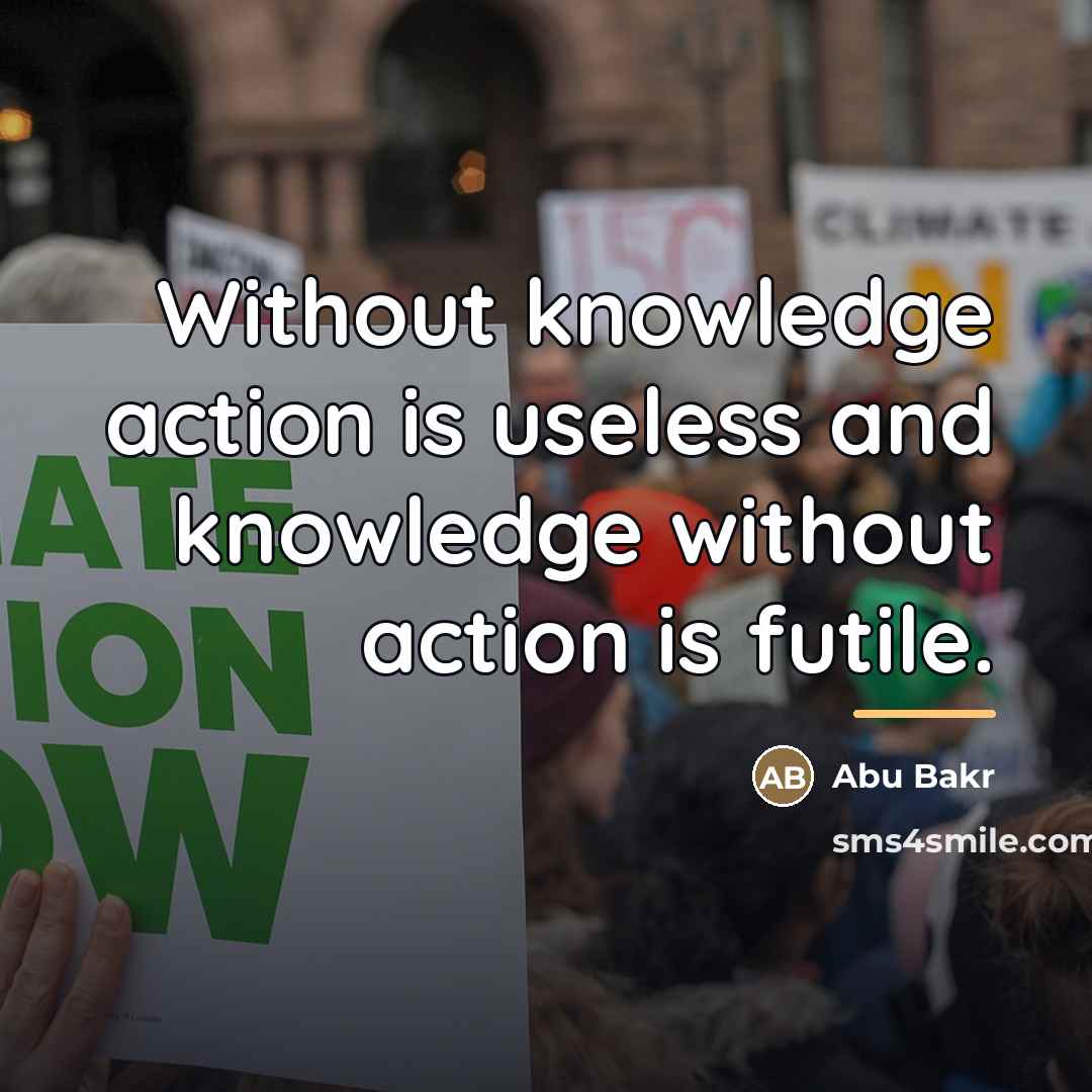 “Without knowledge action is useless and knowledge without action is…” quote by Abu Bakr