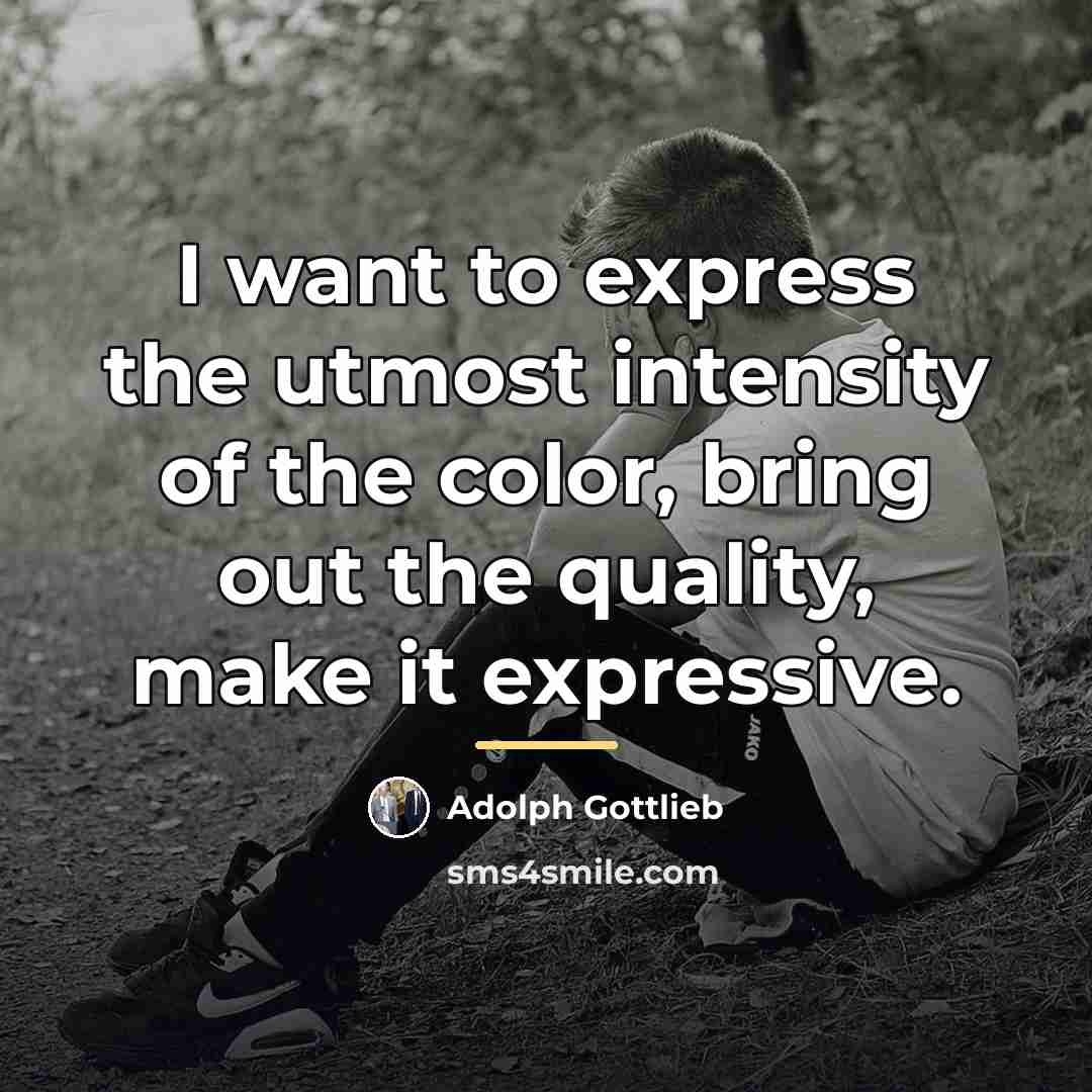 “I want to express the utmost intensity of the color,…” quote by Adolph Gottlieb